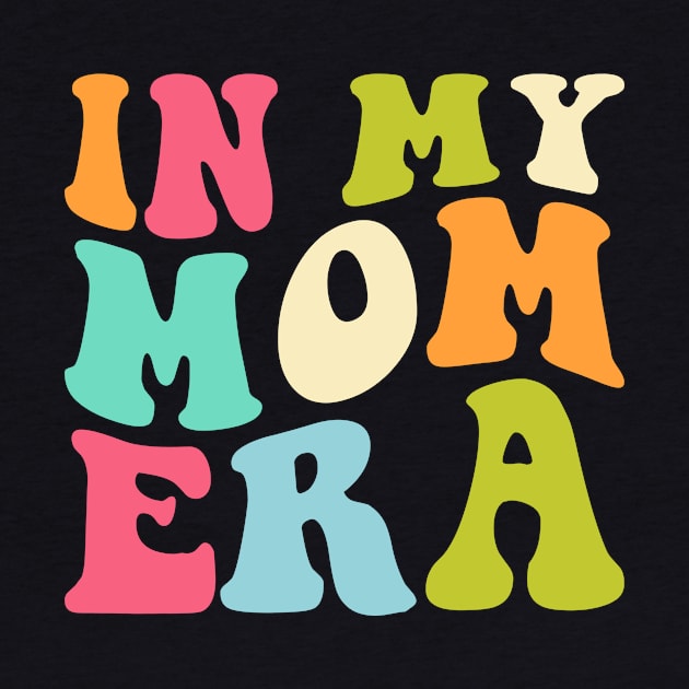 In My Mom Era Funny mommy Mother by unaffectedmoor